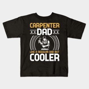 Carpenter Dad Like A Regular Dad But  Cooler Kids T-Shirt